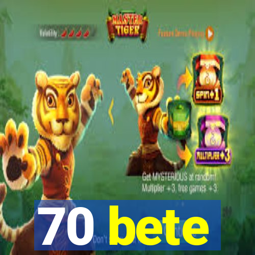 70 bete